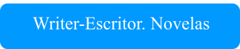 Writer-Escritor. Novelas